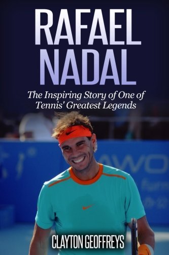 Rafael Nadal: The Inspiring Story of One of Tennis' Greatest Legends (Tennis Biography Books) von CreateSpace Independent Publishing Platform